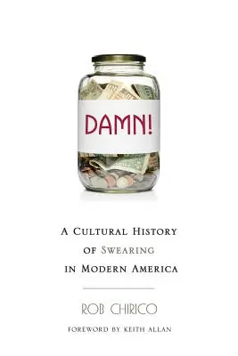Sakra!: Kultúrne dejiny nadávok v modernej Amerike - Damn!: A Cultural History of Swearing in Modern America