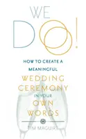 My veríme! - Ako vytvoriť zmysluplný svadobný obrad vlastnými slovami - We Do! - How to Create a Meaningful Wedding Ceremony in Your Own Words