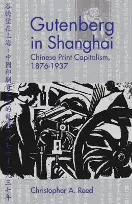 Gutenberg v Šanghaji: Čínsky tlačený kapitalizmus, 1876-1937 - Gutenberg in Shanghai: Chinese Print Capitalism, 1876-1937