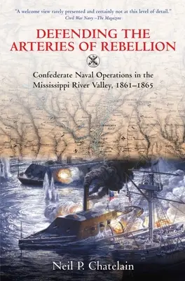 Obrana tepien vzbury: Námorné operácie Konfederácie v údolí rieky Mississippi v rokoch 1861 - 1865 - Defending the Arteries of Rebellion: Confederate Naval Operations in the Mississippi River Valley, 1861-1865