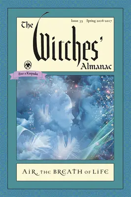 Almanach čarodejníc: Vydanie 35, jar 2016 až jar 2017: Vzduch: Vzduch: Dych života - The Witches' Almanac: Issue 35, Spring 2016 to Spring 2017: Air: The Breath of Life