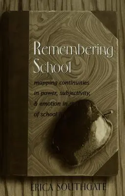 Spomínanie na školu; mapovanie kontinuity moci, subjektivity a emócií v príbehoch zo školského života - Remembering School; Mapping Continuities in Power, Subjectivity, and Emotion in Stories of School Life