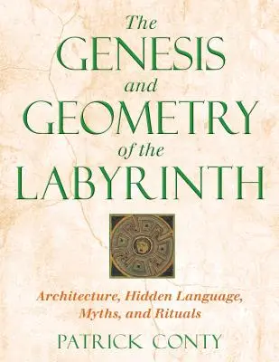 Genéza a geometria labyrintu: Architektúra, skrytý jazyk, mýty a rituály - The Genesis and Geometry of the Labyrinth: Architecture, Hidden Language, Myths, and Rituals