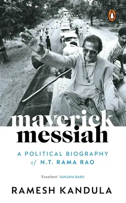 Maverick Messiah: Rama Rao: Politický životopis N. T. Rama Raoa - Maverick Messiah: A Political Biography of N.T. Rama Rao