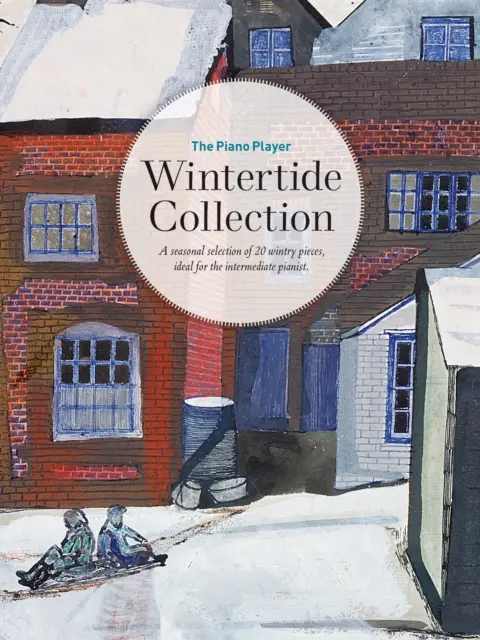 The Piano Player -- Wintertide Collection: A Seasonal Selection of 20 Wintry Pieces, Ideal for the Intermediate Pianist: A Seasonal Selection of 20 Wintry Pieces, Ideal for the Intermediate Pianist - The Piano Player -- Wintertide Collection: A Seasonal Selection of 20 Wintry Pieces, Ideal for the Intermediate Pianist