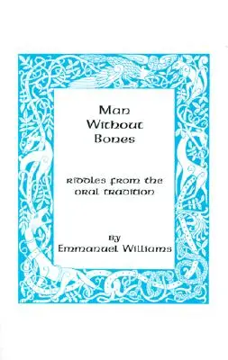 Muž bez kostí: Hádanky z ústnej tradície - Man Without Bones: Riddles from the Oral Tradition