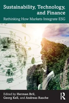 Udržateľnosť, technológie a financie: Prehodnotenie spôsobu, akým trhy integrujú Esg - Sustainability, Technology, and Finance: Rethinking How Markets Integrate Esg