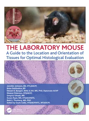 Laboratórna myš: Príručka o umiestnení a orientácii tkanív na optimálne histologické hodnotenie - The Laboratory Mouse: A Guide to the Location and Orientation of Tissues for Optimal Histological Evaluation