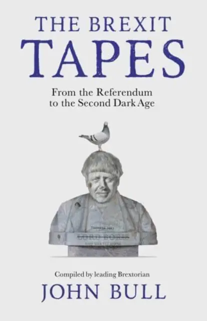 Nahrávky o brexite - Od referenda po druhú dobu temna - The Brexit Tapes - From the Referendum to the Second Dark Age