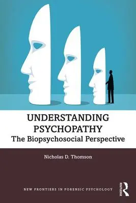 Pochopenie psychopatie: Biopsychosociálna perspektíva - Understanding Psychopathy: The Biopsychosocial Perspective