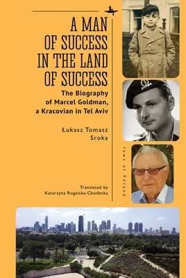 Človek úspechu v krajine úspechu: Životopis Marcela Goldmana, Krakovčana v Tel Avive - A Man of Success in the Land of Success: The Biography of Marcel Goldman, a Kracovian in Tel Aviv