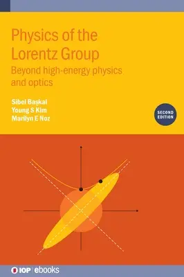 Fyzika Lorentzovej skupiny (druhé vydanie): Okrem fyziky vysokých energií a optiky - Physics of the Lorentz Group (Second Edition): Beyond high-energy physics and optics