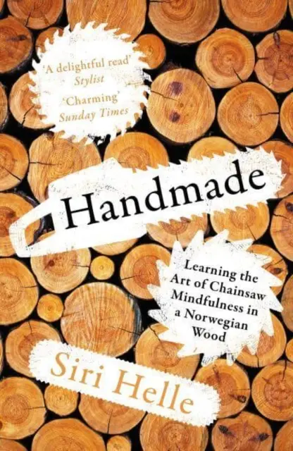 Handmade - Učenie sa umeniu mysle s motorovou pílou v nórskom lese (Handmade - Learning the Art of Chainsaw Mindfulness in a Norwegian Wood) - Handmade - Learning the Art of Chainsaw Mindfulness in a Norwegian Wood