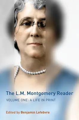 Čítanka L. M. Montgomeryovej, 1. zväzok: Život v tlači - The L.M. Montgomery Reader, Volume 1: A Life in Print