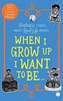 Keď vyrastiem, chcem byť ... - Fantastické príbehy o skutočných indiánoch - When I Grow Up I Want to Be . . . - Fantastic Stories About Real-Life Indians