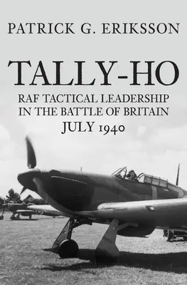 Tally-Ho: Taktické vedenie RAF v bitke o Britániu, júl 1940 - Tally-Ho: RAF Tactical Leadership in the Battle of Britain, July 1940