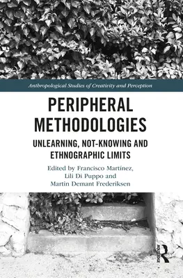 Periférne metodológie: Odnaučenie, nevedomosť a etnografické limity - Peripheral Methodologies: Unlearning, Not-knowing and Ethnographic Limits