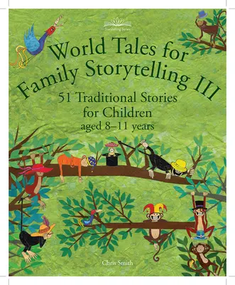 Svetové rozprávky pre rodinné rozprávanie III: 51 tradičných príbehov pre deti vo veku 8-11 rokov - World Tales for Family Storytelling III: 51 Traditional Stories for Children Aged 8-11 Years