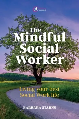 Rozumný sociálny pracovník: Žiť svoj najlepší život sociálneho pracovníka - The Mindful Social Worker: Living Your Best Social Work Life