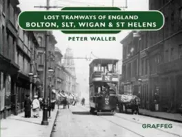 Stratené električky Anglicka: Helens: Bolton, SLT, Wigan a St Helens - Lost Tramways of England: Bolton, SLT, Wigan and St Helens