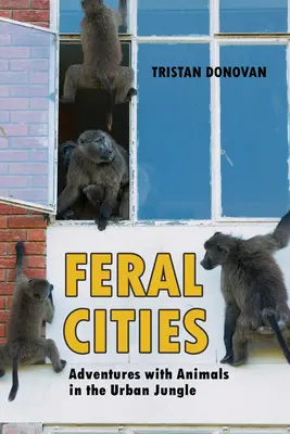 Divoké mestá: Dobrodružstvá so zvieratami v mestskej džungli - Feral Cities: Adventures with Animals in the Urban Jungle