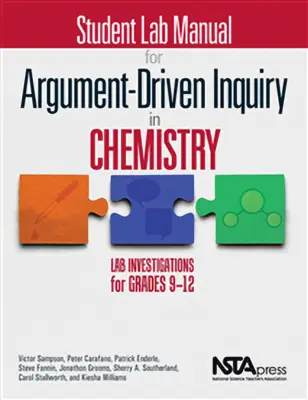 Študentská laboratórna príručka pre argumentmi riadené skúmanie v chémii: Laboratórne vyšetrovanie pre 9. až 12. ročník ZŠ - Student Lab Manual for Argument-Driven Inquiry in Chemistry: Lab Investigations for Grades 9-12