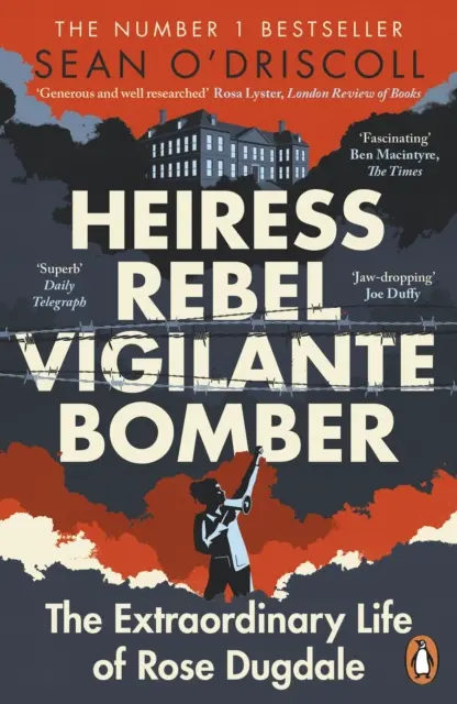 Erbin, Rebellin, Vigilantin, Bombenlegerin - Das außergewöhnliche Leben der Rose Dugdale - Heiress, Rebel, Vigilante, Bomber - The Extraordinary Life of Rose Dugdale