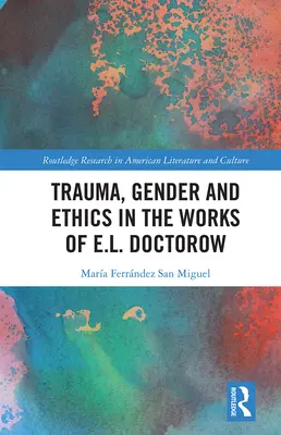 Trauma, rod a etika v dielach E. L. Doctorowa - Trauma, Gender and Ethics in the Works of E.L. Doctorow