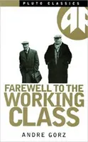 Rozlúčka s robotníckou triedou - Esej o postindustriálnom socializme - Farewell to the Working Class - An Essay on Post-Industrial Socialism