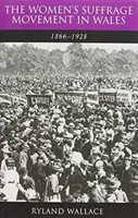 Hnutie za volebné právo žien vo Walese, 1866-1928 - Women's Suffrage Movement in Wales, 1866-1928