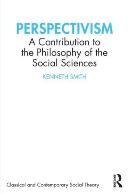Perspektivizmus: Príspevok k filozofii spoločenských vied - Perspectivism: A Contribution to the Philosophy of the Social Sciences