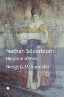 Nathan Soderblom: jeho život a dielo - Nathan Soderblom: His Life and Work