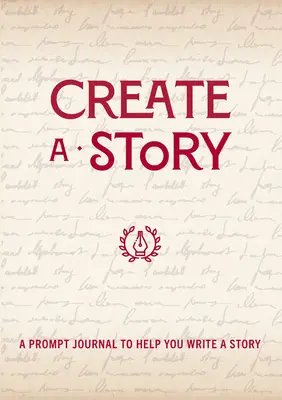 Vytvorte si príbeh: Denník s podnetmi, ktorý vám pomôže napísať príbeh - Create a Story: A Prompt Journal to Help You Write a Story