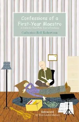 Vyznanie prvoročného maestra: Príručka pre prvý rok vyučovania - Confessions of a First-Year Maestro: A Guide for Your First Year of Teaching