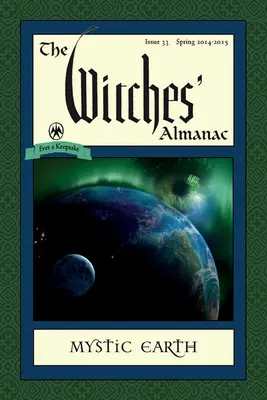 Almanach čarodejníc: Vydanie 33, jar 2014 - jar 2015: Mystická Zem - The Witches' Almanac: Issue 33, Spring 2014-Spring 2015: Mystic Earth
