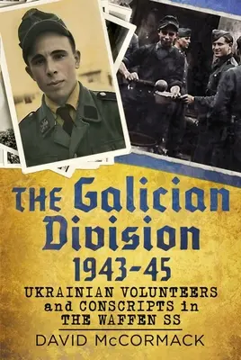 Galícia 1943-45: Ukrajinskí dobrovoľníci a branci vo Waffen SS - The Galician Division 1943-45: Ukrainian Volunteers and Conscripts in the Waffen SS