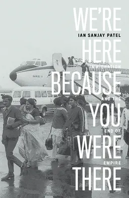 Sme tu, pretože ste tam boli: Imigrácia a koniec impéria - We're Here Because You Were There: Immigration and the End of Empire