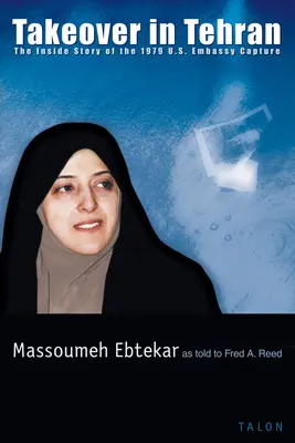 Prevzatie moci v Teheráne: v Teheráne: Vnútorný príbeh zajatia amerického veľvyslanectva v roku 1979 - Takeover in Tehran: The Inside Story of the 1979 U.S. Embassy Capture