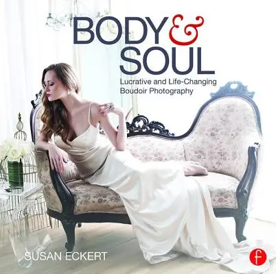 Telo a duša: Výnosné a život meniace budoárové fotografie - Body and Soul: Lucrative and Life-Changing Boudoir Photography