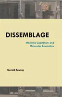 Dissemblage: Strojový kapitalizmus a molekulárna revolúcia - Dissemblage: Machinic Capitalism and Molecular Revolution