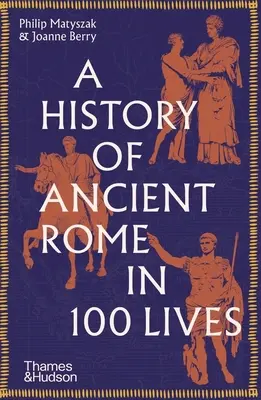 Dejiny starovekého Ríma v 100 životoch - A History of Ancient Rome in 100 Lives