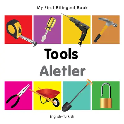 Moja prvá dvojjazyčná kniha-Nástroje (anglicko-turecká) - My First Bilingual Book-Tools (English-Turkish)