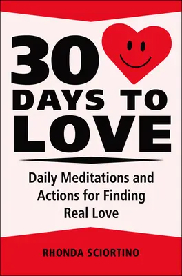 30 dní k láske: 30 dní: Denné meditácie, inšpirácie a akcie pre vytvorenie života plného lásky - 30 Days to Love: Daily Meditations, Inspirations & Actions for Creating a Life of Love