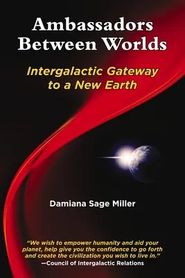 Veľvyslanci medzi svetmi: Medzigalaktická brána na novú Zem - Ambassadors Between Worlds: Intergalactic Gateway to a New Earth