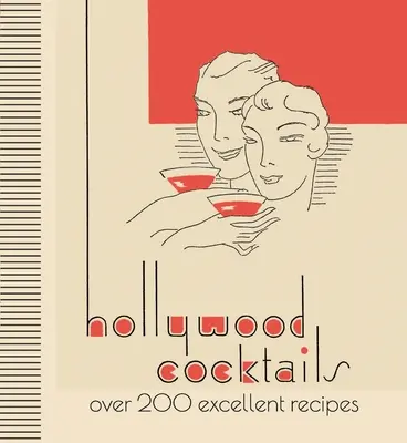Hollywoodske koktaily: Viac ako 200 vynikajúcich receptov - Hollywood Cocktails: Over 200 Excellent Recipes