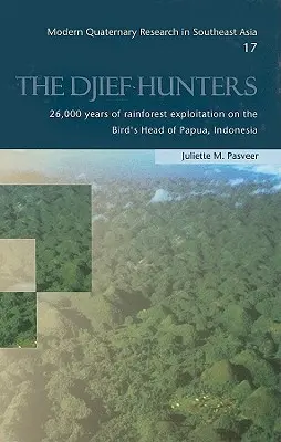 Lovci z Djiefu: 26 000 rokov využívania dažďových pralesov na Vtáčej hlave Papuy v Indonézii - The Djief Hunters: 26,000 Years of Rainforest Exploitation on the Bird's Head of Papua, Indonesia