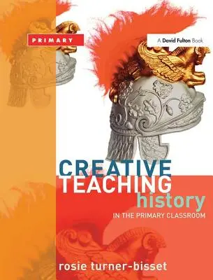 Tvorivé vyučovanie: dejepis v triede základnej školy - Creative Teaching: History in the Primary Classroom