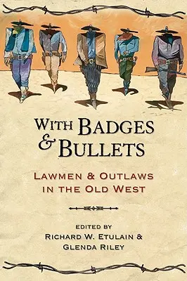 S odznakmi a guľkami - Muži zákona a zločinci na starom Západe - With Badges and Bullets - Lawmen and Outlaws in the Old West