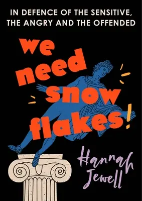 Potrebujeme snehové vločky: Na obranu citlivých, nahnevaných a urazených - We Need Snowflakes: In Defence of the Sensitive, the Angry and the Offended
