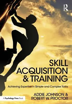 Získavanie zručností a odborná príprava: Dosahovanie odbornosti v jednoduchých a zložitých úlohách - Skill Acquisition and Training: Achieving Expertise in Simple and Complex Tasks